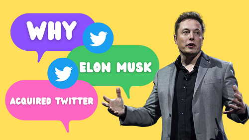 Why Elon Musk Acquired Twitter? Get the answer here