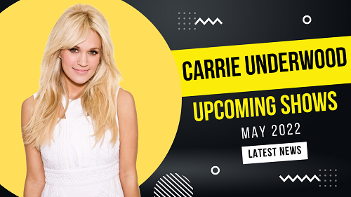 Famous Singer Carrie Underwood Upcoming Tour Dates 2022