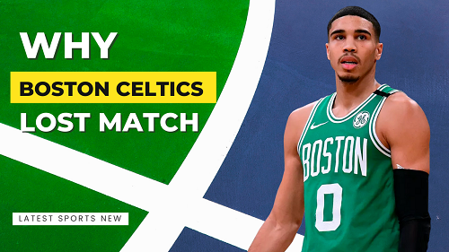 WHY Boston Celtics lost yesterday's match