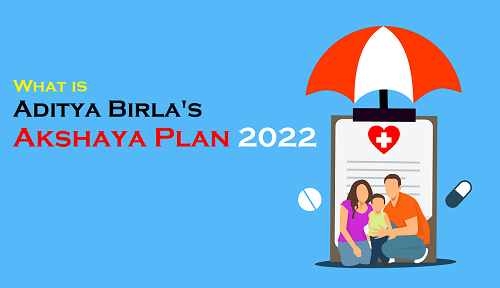 What is Aditya Birla's Akshaya Plan 2022 - Know Everything